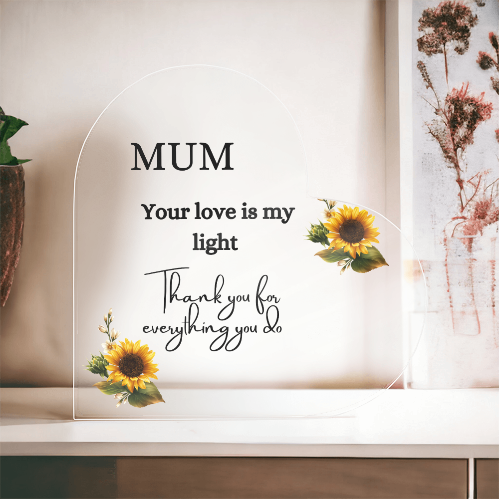 Mum your Love is my light - Gift For Mum